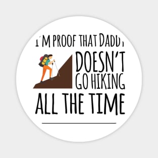 I'm proof that daddy doesn't go hiking all the time Magnet